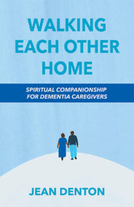 Walking Each Other Home: Spiritual Companionship for Dementia Caregivers by Jean Denton, book cover
